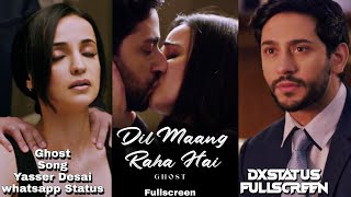 Dil Maang Raha Hai Song Fullscreen Whatsapp Status Ghost Sanaya Irani Shivam Bhaargava Love  Status Dil Maang Raha Hai Song Fullscreen Whatsapp Status Ghost Sanaya Irani Shivam Bhaargava Love  Status