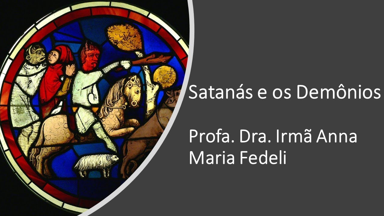 Satanás e os Demônios - Profa. Dra. Irmã Anna Maria