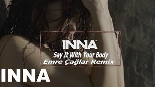 INNA - Say It With Your Body | Emre Çağlar Remix
