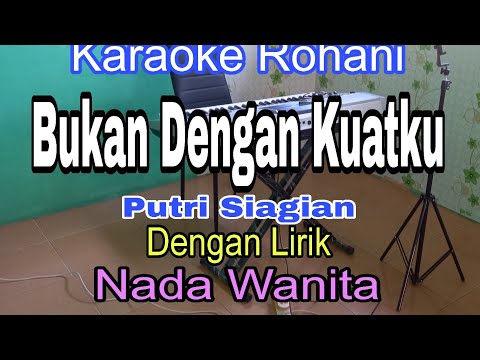 BUKAN DENGAN KUATKU | KARAOKE NADA WANITA | PUTRI SIAGIAN | KARAOKE ROHANI |