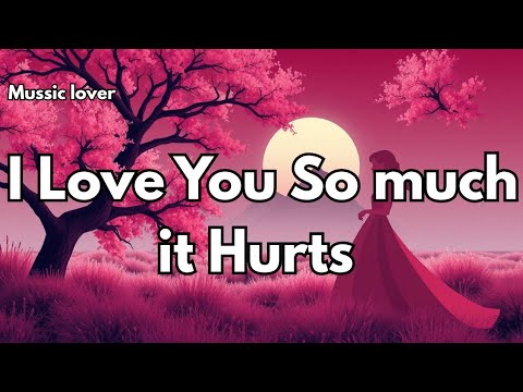 I love you so much it hurts 💕( LYRICS) English |New |Mussic lover |Emotional song 🎵