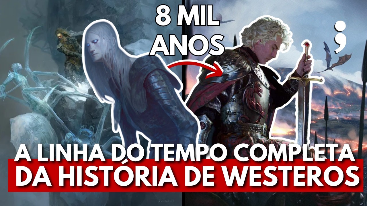 A LINHA DO TEMPO COMPLETA da história de Westeros em Game of Thrones