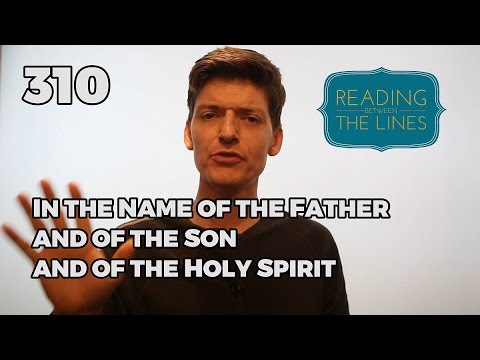 Reading Between the Lines 310 - In the Name of the Father and of the Son and of the Holy Spirit