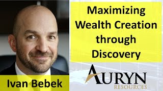 Maximizing Wealth Creation through Discovery with Ivan Bebek of Auryn Resources