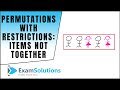 Permutations With Restrictions Items Not Together ExamSolutions