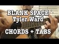 Taylor Swift - Blank Space (Tyler Ward) Guitar ...