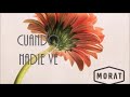 CUANDO NADIE VE- MORAT (LETRA) CUANDO NADIE VE- MORAT (LETRA)