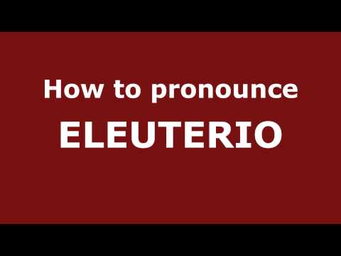 How to Pronounce ELEUTERIO in Spanish - PronounceNames.com