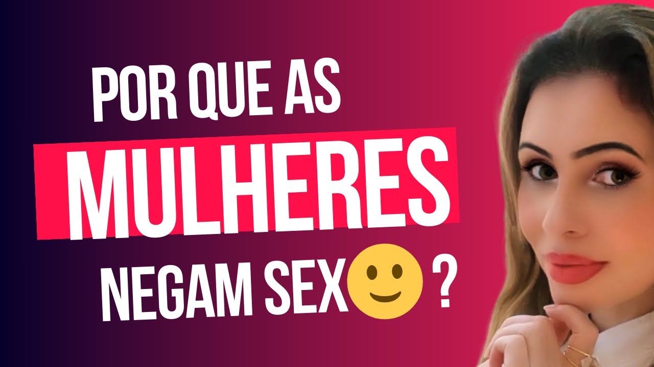 Porque as Mulheres Negam SEX🙂?