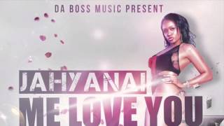 Jahyanai - Me Love You (Da Boss Music) 2k14