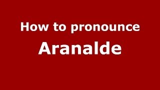 How to pronounce Aranalde