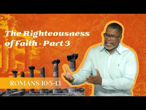The Righteousness of Faith - Part 3 // Romans 10:5-13