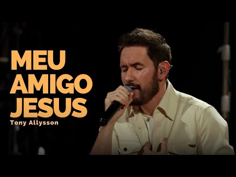 MEU AMIGO JESUS - TONY ALLYSSON