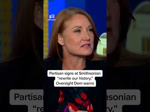 Partisan signs at Smithsonian 'rewrite our history,' Oversight Dem warns