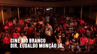 Cine Rio Branco - Eudaldo Monção Jr. - Trailer