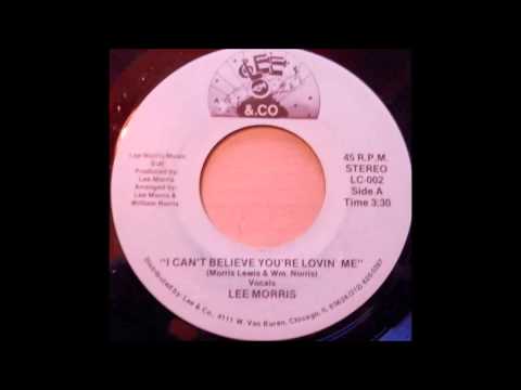 Lee Morris - I Can't Believe You're Lovin' Me