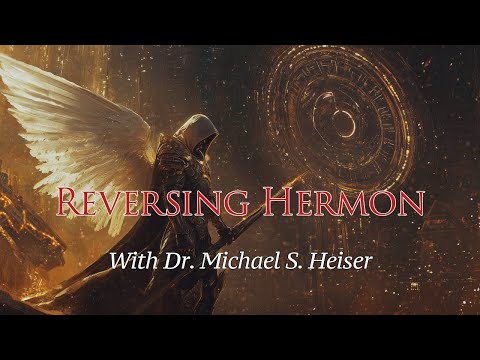 Reversing Hermon Seminar - Dr.  Michael Heiser