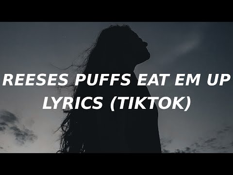 Reese's Puffs (Lyrics) (TikTok song) eat em up eat em up