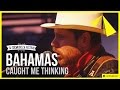 Bahamas | Caught Me Thinking 
