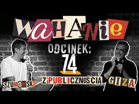 Wahanie podcast Szumowskiego i Gizy odc. 74 Z PUBLICZNOŚCIĄ