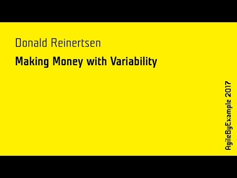 AgileByExample 2017: Donald Reinertsen - Making Money with Variability