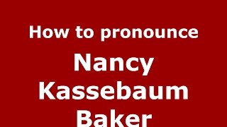 How to pronounce Nancy Kassebaum Baker