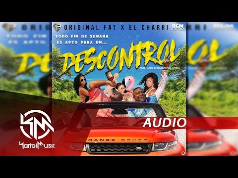 El Charri Ft Original Fat - Descontrol | AUDIO