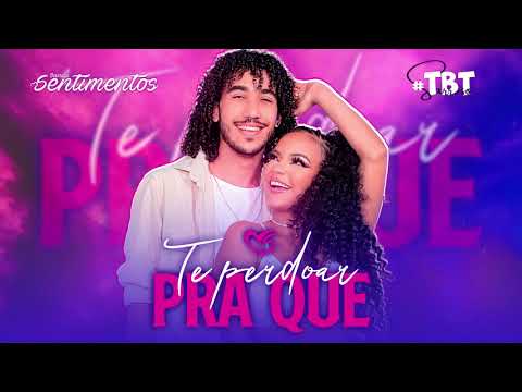 Banda Sentimentos - Te perdoar pra que (#TBTSarroso) com letra