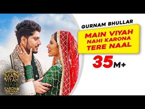 Main Viyah Nahi Karona Tere Naal (Title Track) | Gurnam Bhullar | Sonam Bajwa | New Punjabi Songs