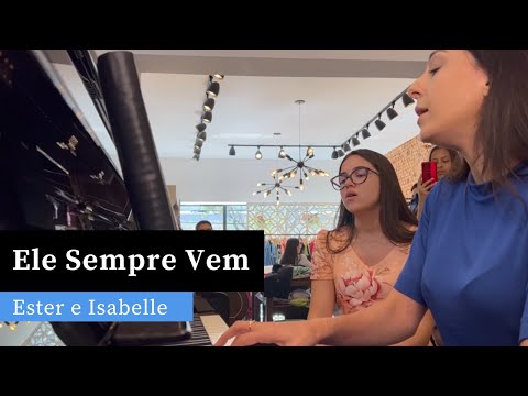 Ele Sempre Vem | Canção e Louvor | Ester e Isabelle (Piano e Canto)