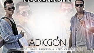 KIKS & SER BROWN - Adicción (Prod.Kiko Cerezo & Manu Arévalo)