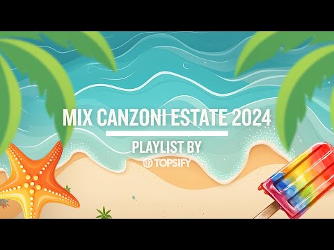MIX ESTATE 2024 | Le migliori hit estive by Topsify Italia