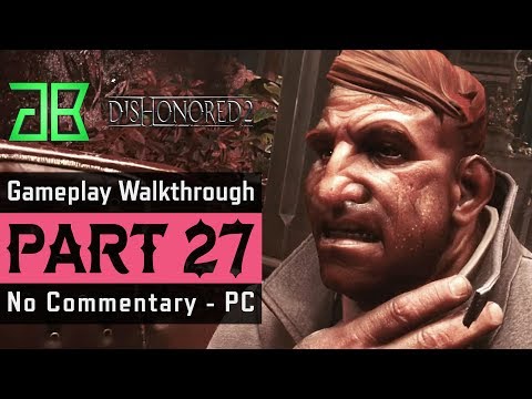 DISHONORED 2 Gameplay Walkthrough Part 27 - Emily Low Chaos - No Commentary PC (1080p60 Ultra)