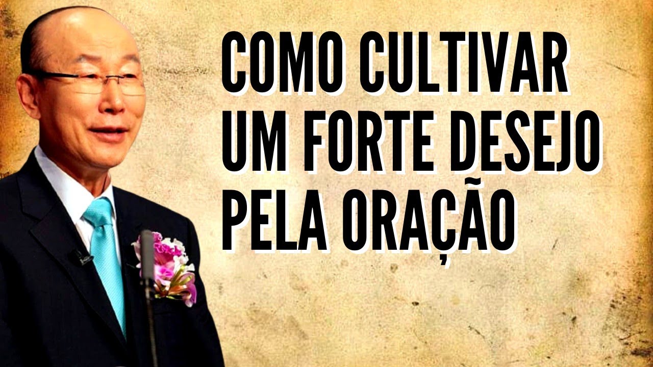 David Paul Yonggi Cho - COMO CULTIVAR UM FORTE DESEJO PELA ORAÇÃO - A quarta dimensão (Em Português)