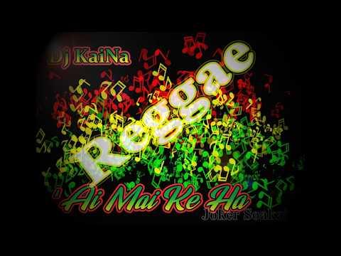'Ai Mai Ke Ha Reggae Mix DJ KaiNa(Joker Soakai
