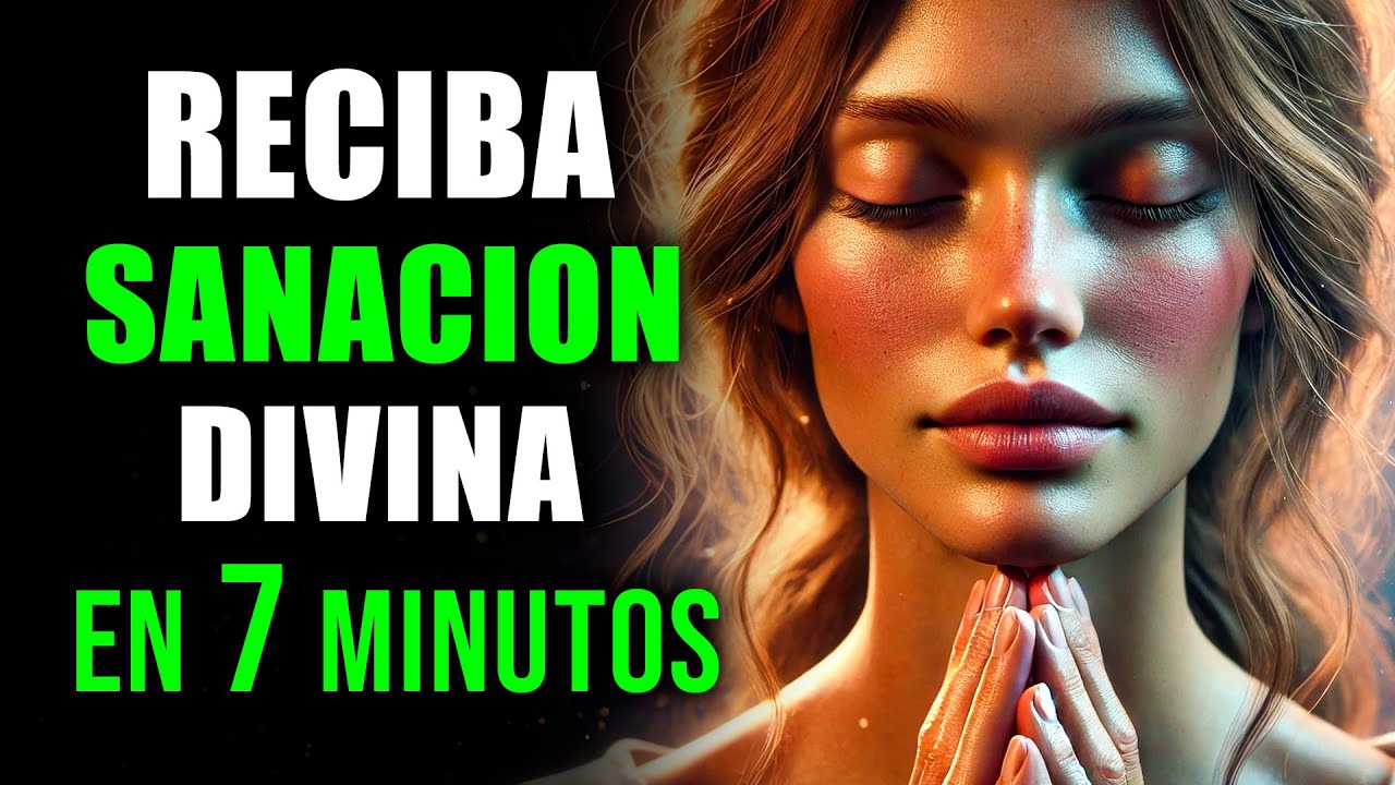 En Solo 7 MINUTOS, DIOS Puede OBRAR tu SANACIÓN | Oración Poderosa de Sanación