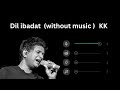 Dil Ibadat Without Music Vocals Only Kk