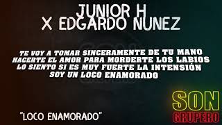 Junior H x Edgardo Nuñez - Loco Enamorado (Letra/Lyrics) [2022]