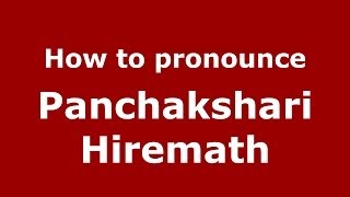 How to pronounce Panchakshari Hiremath