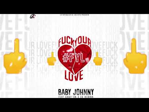 Baby Johnny X Gabiilon X ED Medina - F💔ck Your Love