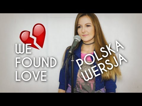 WE FOUND LOVE - Rihanna POLSKA WERSJA | POLISH VERSION by Kasia Staszewska