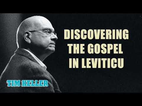 Tim Keller - Discovering the Gospel in Leviticus