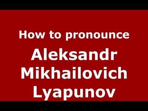 How to pronounce Aleksandr Mikhailovich Lyapunov (Russian/Russia) - PronounceNames.com