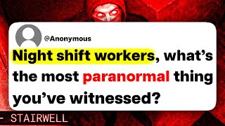 Night shift workers, what's the most paranormal thing you've ever witnessed?