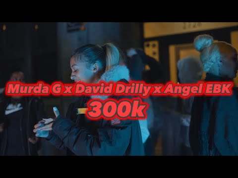 Murda G x David Drilly x Angel EBK- 300k