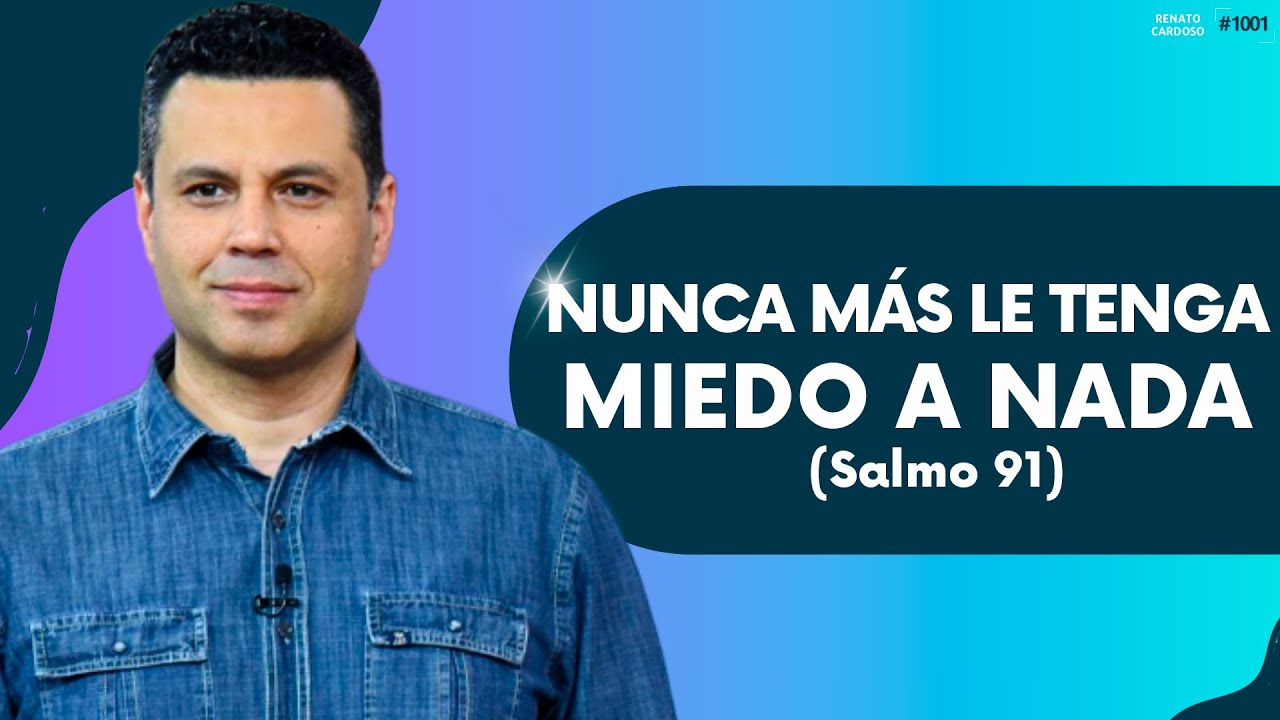 NUNCA MÁS LE TENGA MIEDO A NADA (Salmo 91)