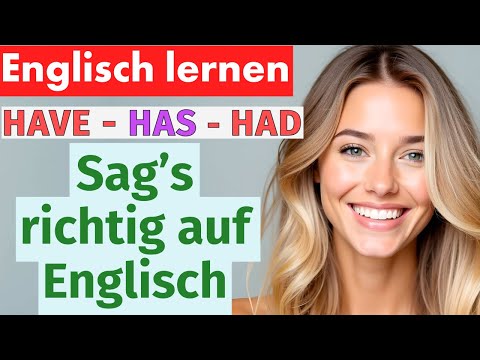 HAVE, HAS, HAD 💬 Lerne, wie du im Englischen über Besitz und Vergangenheit sprichst