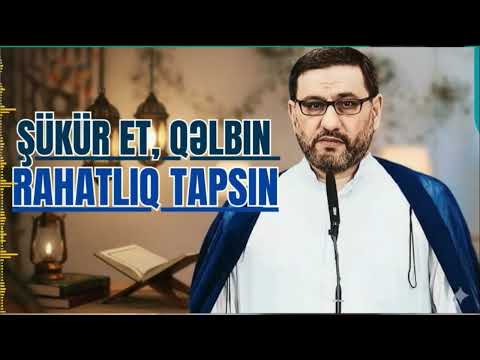 Şükür et, qəlbin rahatlıq tapsın - Hacı Şahin  - Səcdə et hər gün 3 dəfə Şükür et