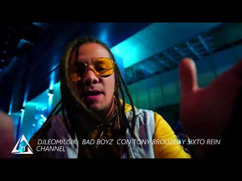 DJLEOMIUSIK   BAD BOYZ  CON TONY BROUZEE  Y SIXTO REIN   CHANNEL