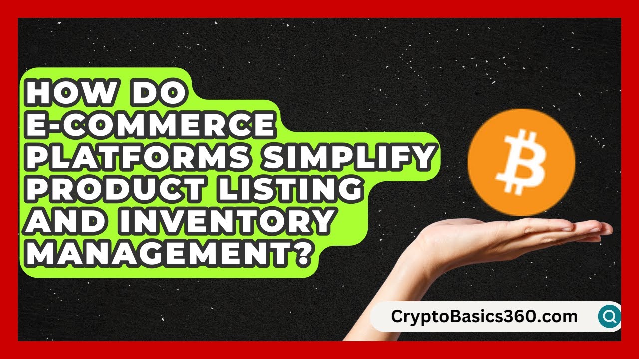 How Do E-Commerce Platforms Simplify Product Listing and Inventory Management?